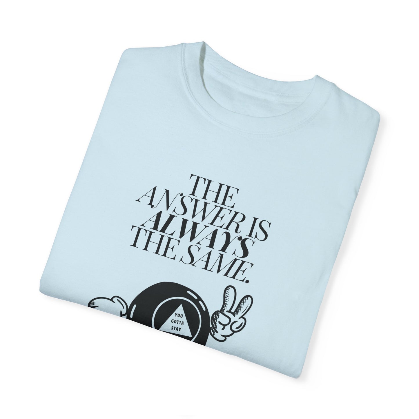 You Gotta Stay T-Shirt
