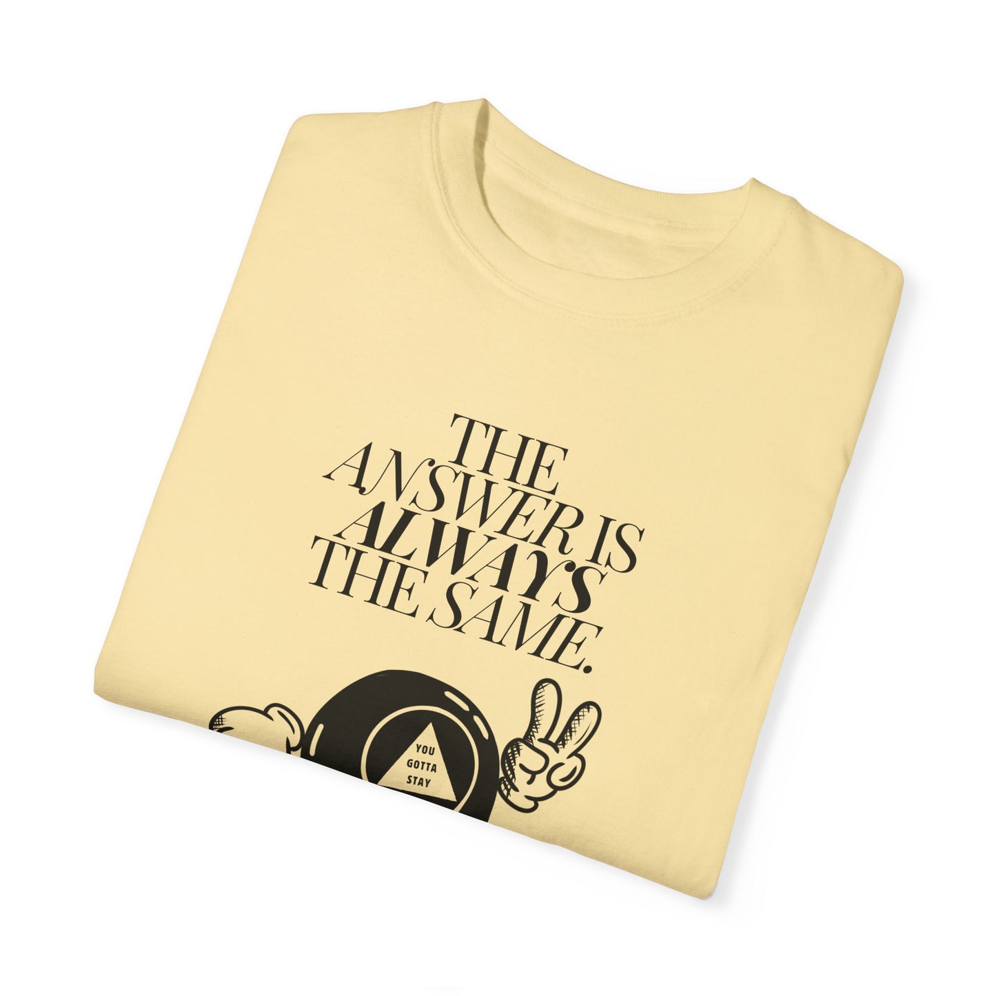 You Gotta Stay T-Shirt